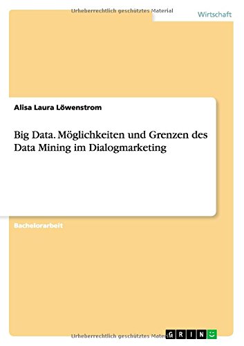 Big Data. Möglichkeiten und Grenzen des Data Mining im Dialogmarketing