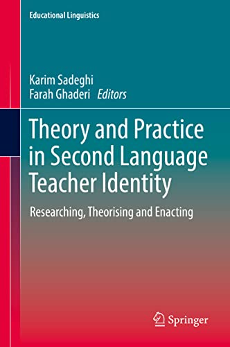 Theory and Practice in Second Language Teacher Identity: Researching, Theorising and Enacting (Educational Linguistics, 57, Band 57)
