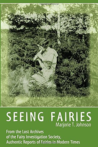Seeing Fairies: From the Lost Archives of the Fairy Investigation Society, Authentic Reports of Fairies in Modern Times