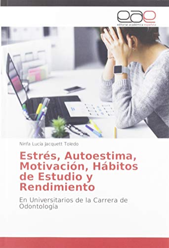 Estrés, Autoestima, Motivación, Hábitos de Estudio y Rendimiento: En Universitarios de la Carrera de Odontología