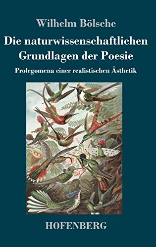 Die naturwissenschaftlichen Grundlagen der Poesie: Prolegomena einer realistischen Ästhetik
