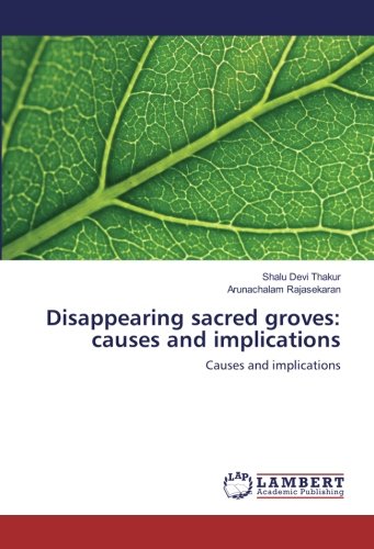 Disappearing sacred groves: causes and implications: Causes and implications