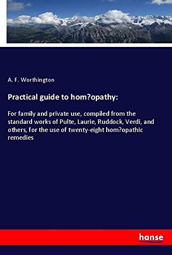 Practical guide to hom¿opathy:: For family and private use, compiled from the standard works of Pulte, Laurie, Ruddock, Verdi, and others, for the use of twenty-eight hom¿opathic remedies