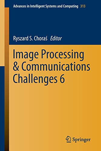 Image Processing & Communications Challenges 6 (Advances in Intelligent Systems and Computing, Band 313)