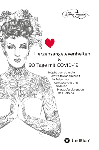 Herzensangelegenheiten & 90 Tage mit COVID-19: Inspiration zu mehr Umweltfreundlichkeit in Zeiten von Klimawandel und anderen Herausforderungen des Lebens.