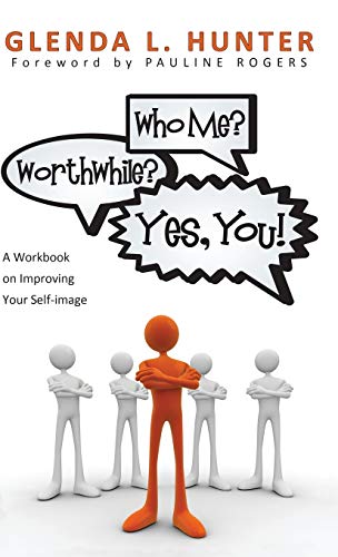 Who Me? Worthwhile? Yes, You!: A Workbook on Improving Your Self-Image