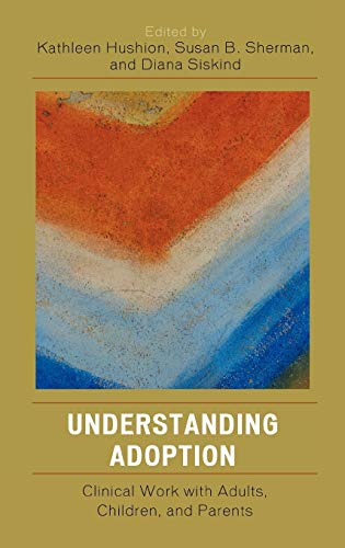 Understanding Adoption: Clinical Work with Adults, Children, and Parents