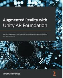 Augmented Reality with Unity AR Foundation: A practical guide to cross-platform AR development with Unity 2020 and later versions