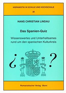 Das Spanien-Quiz: Wissenswertes und Unterhaltsames rund um den spanischen Kulturkreis (Hispanistik in Schule und Hochschule)