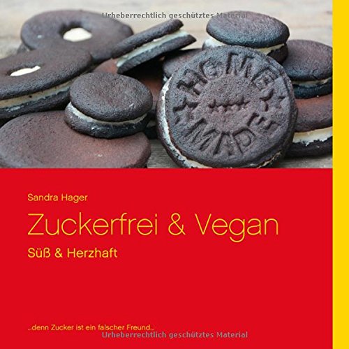 Zuckerfrei & Vegan: Süß & Herzhaft