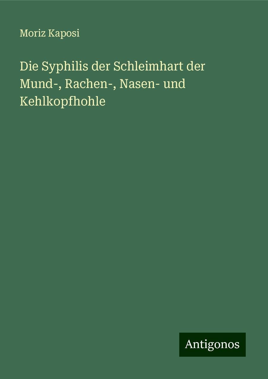 Die Syphilis der Schleimhart der Mund-, Rachen-, Nasen- und Kehlkopfhohle