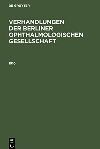 Verhandlungen der Berliner Ophthalmologischen Gesellschaft, Verhandlungen der Berliner Ophthalmologischen Gesellschaft (1910)