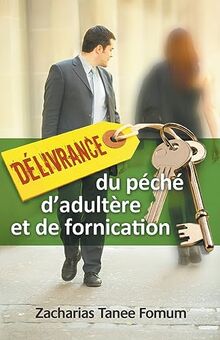 Délivrance du Péché D'adultère et de Fornication (Aide Pratique Dans La Sanctification)