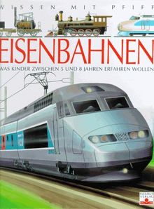 Wissen mit Pfiff. Eisenbahnen. Was Kinder zwischen 5 und 8 Jahren erfahren wollen