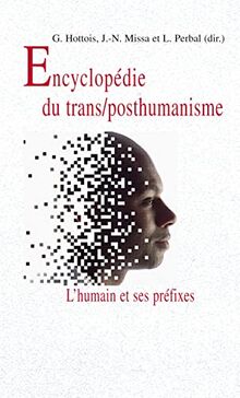 L'humain et ses préfixes : une encyclopédie du transhumanisme et du posthumanisme