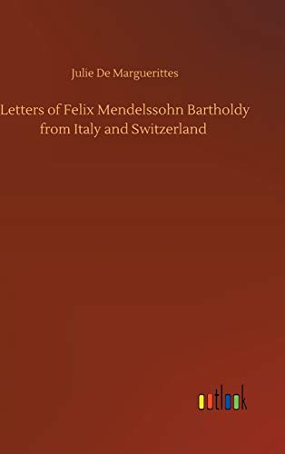 Letters of Felix Mendelssohn Bartholdy from Italy and Switzerland
