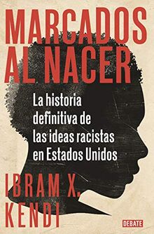 Marcados al nacer: La historia definitiva de las ideas racistas en Estados Unidos