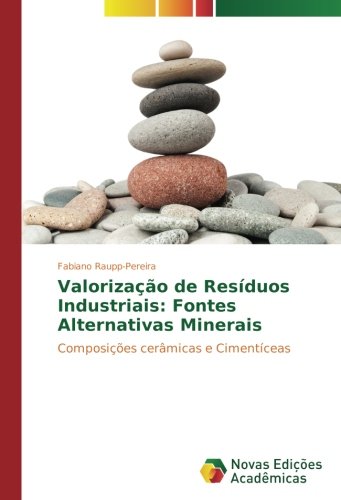 Valorização de Resíduos Industriais: Fontes Alternativas Minerais: Composições cerâmicas e Cimentíceas