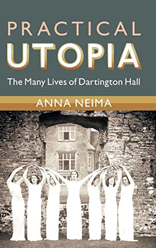 Practical Utopia: The Many Lives of Dartington Hall (Modern British Histories)