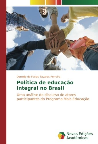 Política de educação integral no Brasil: Uma análise do discurso de atores participantes do Programa Mais Educação