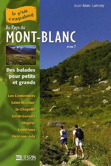 Au pays du Mont-Blanc : balades pour petits et grands. Vol. 2. Val Montjoie-Val d'Arly : Les Contamines, Saint-Nicolas-la-Chapelle, Saint-Gervais, Megève, Combloux, Praz-sur-Arly