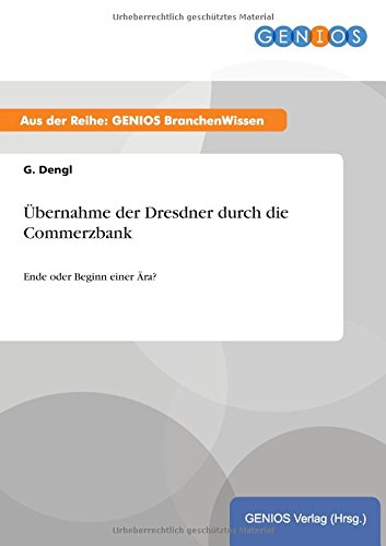 Übernahme der Dresdner durch die Commerzbank: Ende oder Beginn einer Ära?