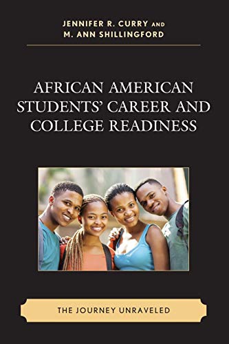 African American Students' Career and College Readiness: The Journey Unraveled (Race and Education in the Twenty-first Century)