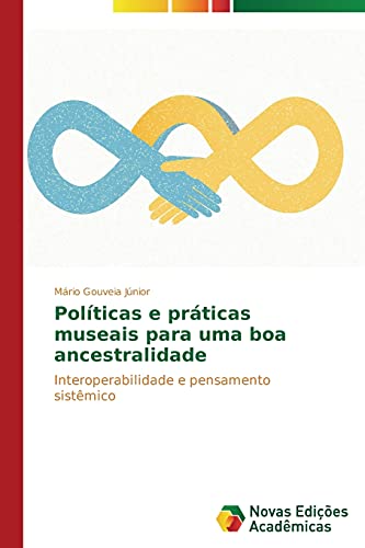 Políticas e práticas museais para uma boa ancestralidade: Interoperabilidade e pensamento sistêmico