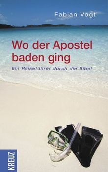 Wo der Apostel baden ging. Ein Reiseführer durch die Bibel