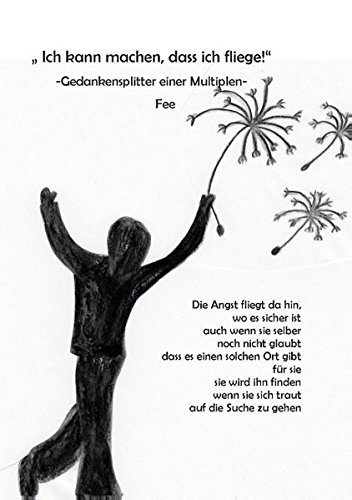 Ich kann machen, dass ich fliege: Gedankensplitter einer Multiplen