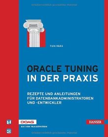 Oracle Tuning in der Praxis: Rezepte und Anleitungen für Datenbankadministratoren und -entwickler