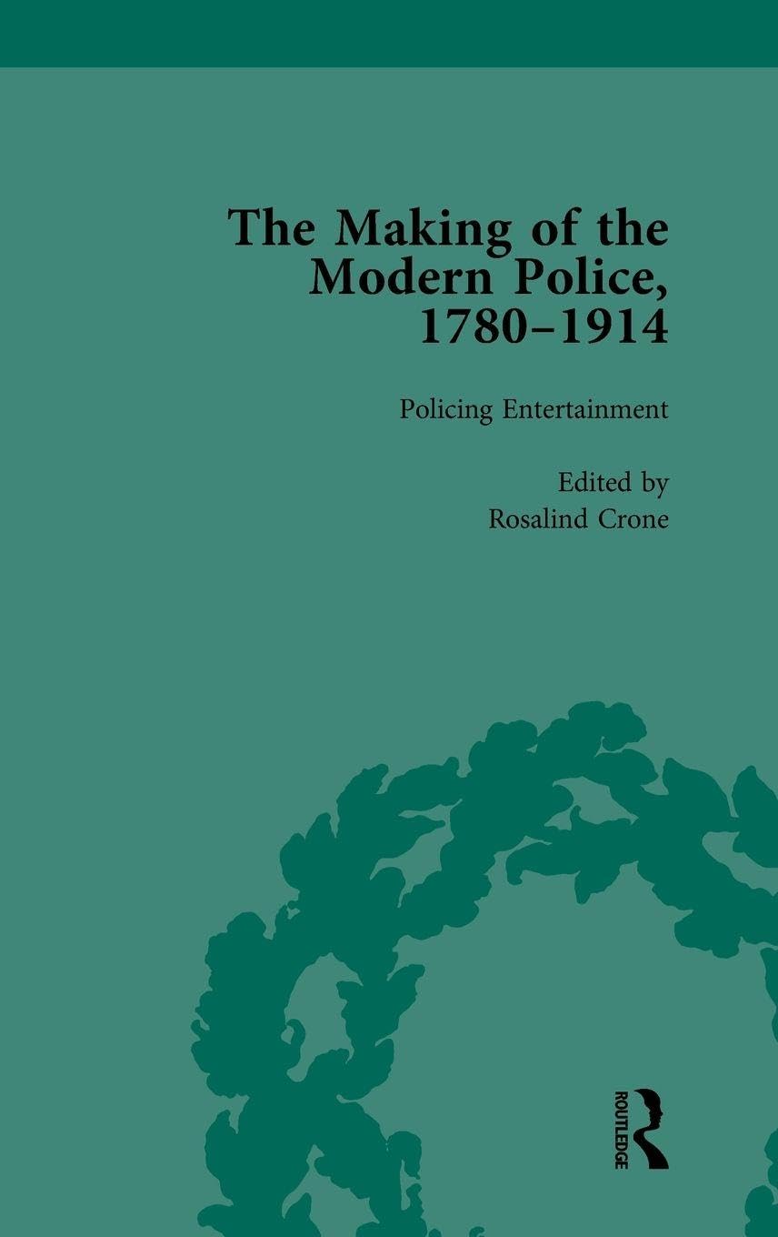 The Making of the Modern Police, 1780-1914, Part II vol 4: The Development of Detective Policing