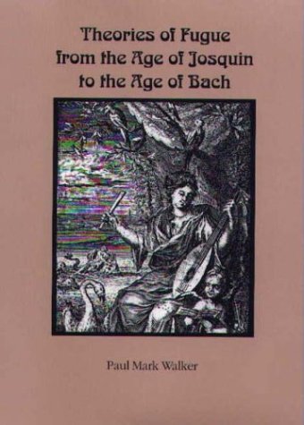 Theories of Fugue from the Age of Josquin to the Age of Bach (Eastman Studies in Music (Paperback Numbered))
