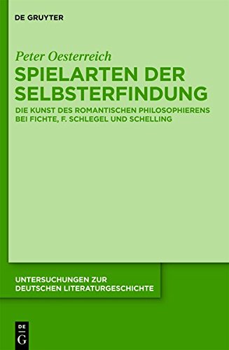 Spielarten der Selbsterfindung: Die Kunst des romantischen Philosophierens bei Fichte, F. Schlegel und Schelling (Untersuchungen zur deutschen Literaturgeschichte, Band 139)