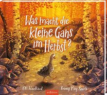 Was macht die kleine Gans im Herbst?: Kinderbuch ab 3, über mutige Gans & Suche nach Platz in der Welt