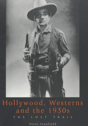 Hollywood, Westerns And The 1930s: The Lost Trail (Exeter Studies in Film History)