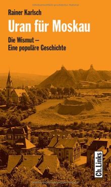 Uran für Moskau. Die Wismut - Eine populäre Geschichte