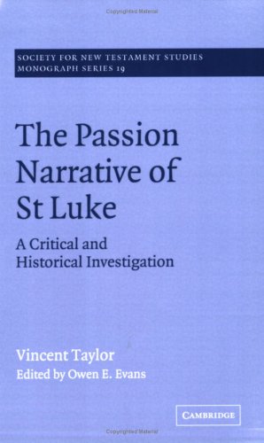 Passion Narrative St Luke: A Critical and Historical Investigation (Society for New Testament Studies Monograph Series, Band 19)