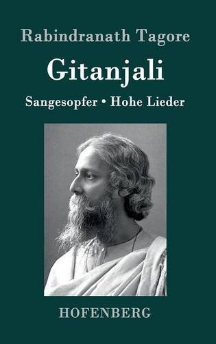 Gitanjali: Sangesopfer. Hohe Lieder