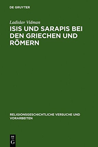 Isis und Sarapis bei den Griechen und Römern: Epigraphische Studie zur Verbreitung und zu den Trägern des ägyptischen Kultes (Religionsgeschichtliche Versuche und Vorarbeiten, Band 29)