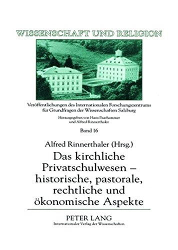Das kirchliche Privatschulwesen - historische, pastorale, rechtliche und ökonomische Aspekte (Wissenschaft und Religion)