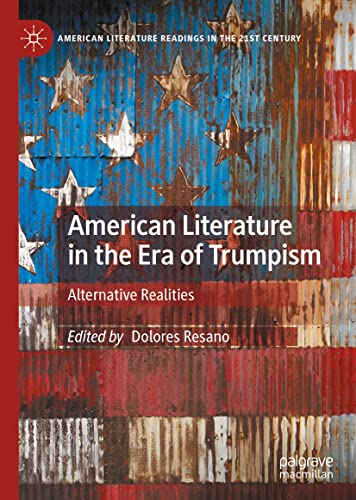 American Literature in the Era of Trumpism: Alternative Realities (American Literature Readings in the 21st Century)