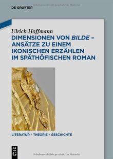 Dimensionen von bilde – Ansätze zu einem ikonischen Erzählen im späthöfischen Roman (Literatur – Theorie – Geschichte, 29)