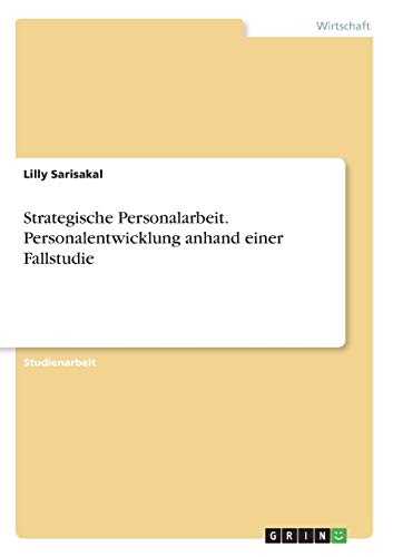 Strategische Personalarbeit. Personalentwicklung anhand einer Fallstudie