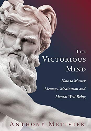 Anthony Metivier The Victorious Mind, How To Master Memory, Meditation And Mental Well-Being