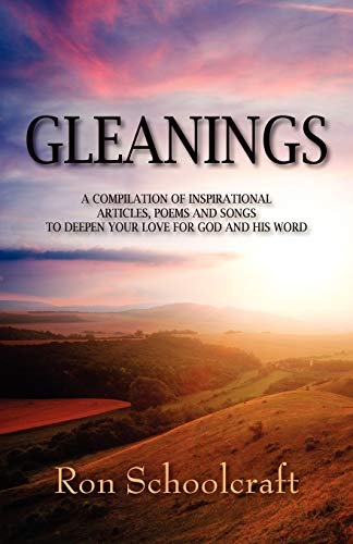 Gleanings: A Compilation of Inspirational Articles, Poems and Songs to Deepen Your Love for God and His Word
