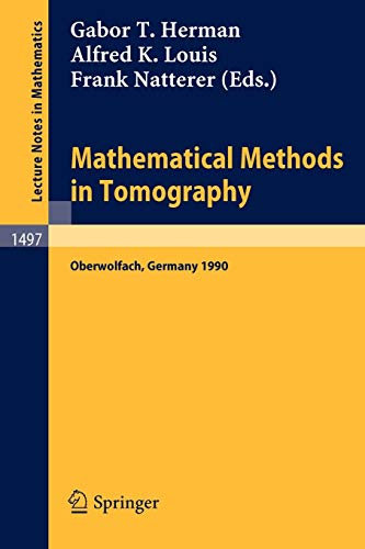 Mathematical Methods in Tomography: Proceedings of a Conference held in Oberwolfach, Germany, 5-11 June, 1990 (Lecture Notes in Mathematics, 1497, Band 1497)