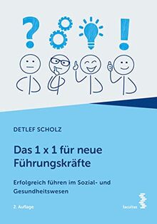 Das 1 x 1 für neue Führungskräfte: Erfolgreich führen im Sozial- und Gesundheitswesen
