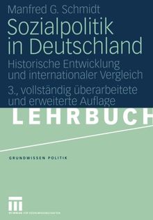 Sozialpolitik in Deutschland: Historische Entwicklung und internationaler Vergleich (Grundwissen Politik) (German Edition)