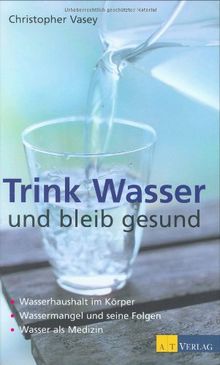 Trink Wasser und bleib gesund: Wasserhaushalt im Körper. Wassermangel und seine Folgen. Wasser als Medizin